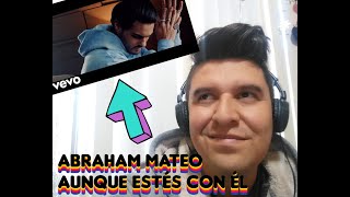 REACCION  ABRAHAM MATEO  AUNQUE ESTES CON EL [upl. by Worthy]