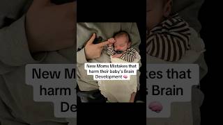 New Moms Mistakes that harm their babys Brain Development 🧠👩‍🍼 [upl. by Tniassuot928]