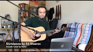 Shirtsleeves  Ed Sheeran Acoustic Cover by Henry [upl. by Nauqyt]