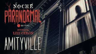 🔴 AMITYVILLE  Invitada LIZZ CERÓN NOCHEPARANORMAL 99 🔴 [upl. by Dayna]