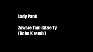 Lady Pank  Zawsze Tam Gdzie Ty Bobo K remix [upl. by Akerley664]