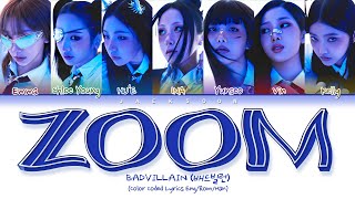 BADVILLAIN 배드빌런  ZOOM Color Coded Lyrics HanRomEng By Jaeksoon [upl. by Yttak]