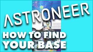 Astroneer  How to Find Your Base  Quick Tip [upl. by Dan169]