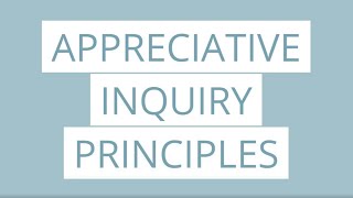 Appreciative Inquiry Principles [upl. by Ydoj]