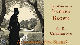 Sleep Audiobook The Wisdom of Father Brown by G K Chesterton Story reading in English [upl. by Atis]