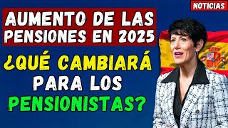 🚨ESPAÑA 👉 AUMENTO DE LAS PENSIONES EN 2025 ¿QUÉ CAMBIARÁ PARA LOS PENSIONISTAS [upl. by Dominic646]