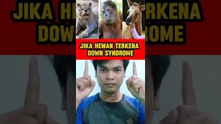 JIKA HEWAN TERKENA DOWN SYNDROME shorts short shortvideo [upl. by Grail]