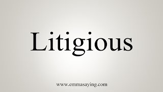 How To Say Litigious [upl. by Mayberry]