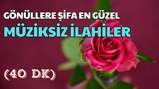 GÖNÜLLERE ŞİFA MÜZİKSİZ İLAHİLER  İLAHİ DİNLETİSİ 2024 [upl. by Airretal720]