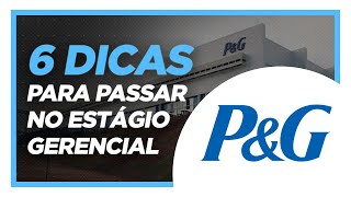 6 DICAS PARA PASSAR NO ESTÁGIO GERENCIAL PampG [upl. by Morrie]