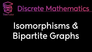 ISOMORPHISMS and BIPARTITE GRAPHS  DISCRETE MATHEMATICS [upl. by Meletius]