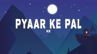 KK  Pyaar Ke Pal Lyrics [upl. by Adnoved]