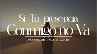 Si Tu presencia conmigo no va  Oasis Ministry ft Marcos Yaroide  Letra [upl. by Larina]