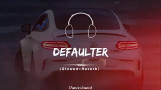 DEFAULTER  FULL SONG SLOWED  REVERB❤️🔥🎧 [upl. by Stichter]