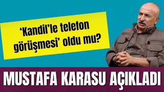 ‘KANDİL’LE TELEFON GÖRÜŞMESİ’ OLDU MU MUSTAFA KARASU AÇIKLADI [upl. by Hsac]