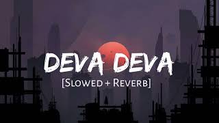 Deva Deva Slowed  Reverb  Arijit Singh  False Series [upl. by Ilona]