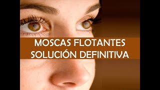 Moscas Flotantes Solución Para Eliminar Las Miodesopsias  Método Para Curar Las Moscas en los Ojos [upl. by Coussoule]