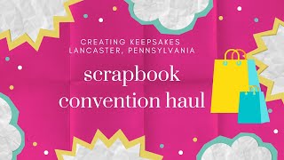 Creating Keepsakes Scrapbook Convention 2024 Haul [upl. by Notsuh]