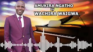 AMUKIRA NGATHO by WACHIRA WAIGWA OFFICIAL AUDIO [upl. by Patton]