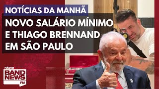 Novo salário mínimo e Thiago Brennand em SP l Notícias da Manhã – 01052023 [upl. by Cassady592]