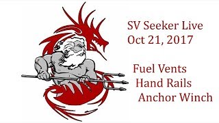 SV Seeker Live  Oct 21 2017  Fuel Vents Hand Rails Anchor Winch [upl. by Llirrem]