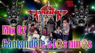 GRUPO EMPERADOR  MIX 02 CANTANDOLE A LS NIÑS [upl. by Whitcher]