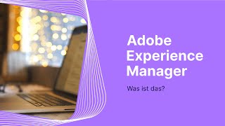 Adobe Experience Manager kurz zusammengefasst [upl. by Glassman]