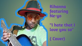 quotI hate that I love you soquot by Rihanna featuring Neyo Cover [upl. by Deming]