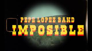 Imposible Pepe Lopez Band [upl. by Spears]