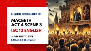 Macbeth Act 4 Scene 3  English with Sudhir Sir  ISC Class 12  English Explanation  SWS [upl. by Bail]