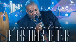 Gerson Rufino  TÁ NAS MÃOS DE DEUS DVDDeusounada Playback com letra [upl. by Mazlack]