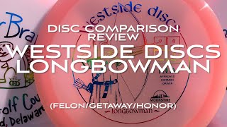 Disc Comparison Review Westside Discs Longbowman compared to Felon Honor and Getaway [upl. by Ruggiero]