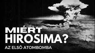 Miért pont Hirosimára dobták az első atombombát [upl. by Elaval208]