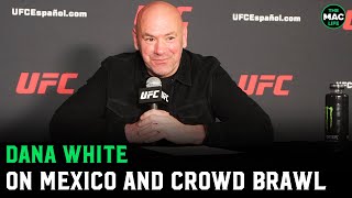 Dana White on UFC Mexico Crowd Brawl Craziest s Ive seen in my life [upl. by Linnie813]