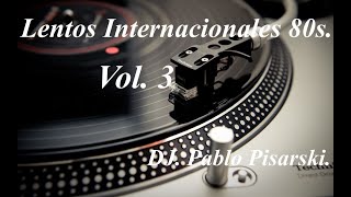 Lentos Internacionales 80s 3 DJ Pablo Pisarski [upl. by Baptlsta]