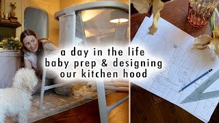 DAY IN THE LIFE baby prep amp designing our kitchen hood [upl. by Marge]