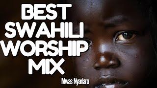 BEST SWAHILI WORSHIP MIX OF ALL TIME 2024  1HR WORSHIP GOSPEL MIX  MWAS NYARIARA [upl. by Cirted367]