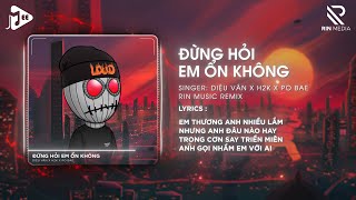 Đừng Hỏi Em Ổn Không RIN Music Remix  Diệu Vân x H2K  Giá Như Đời Làm Gì Có Giá Như Remix [upl. by Eri]