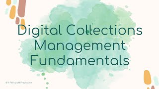 Digital Collections Management Fundamentals [upl. by Loferski947]