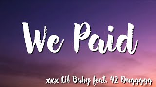 We Paid  Lil Baby feat 42 Dugg Lyrics [upl. by Lyrehs728]