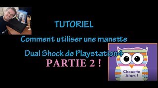 Tutoriel  Comment utiliser une manette de PS4  2e Partie [upl. by Duer39]