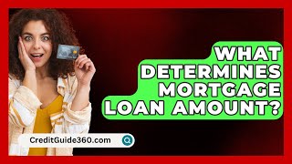 What Determines Mortgage Loan Amount  CreditGuide360com [upl. by Natsreik]