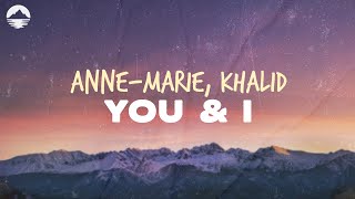 AnneMarie  YOU amp I feat Khalid  Lyrics [upl. by Essex]