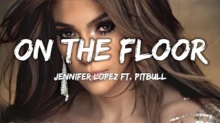 Jennifer Lopez  On The Floor Lyrics ft Pitbull [upl. by Deidre]