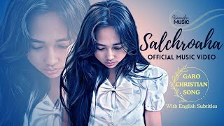 Salchroaha  Official Music Video  Baiangku Garo Christian Song  With English Subtitles [upl. by Aihsoem]