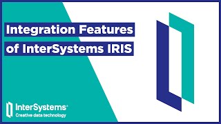 Integration Features of InterSystems IRIS [upl. by Phelps48]