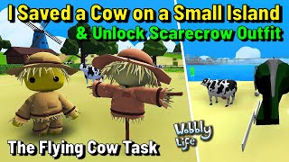 WOBBLY LIFE  I Saved a Cow on a Small Island amp Unlock SCARECROW Outfit  The FLYING COW Task [upl. by Wiese]