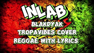 INLAB blakdyak  Tropavibes cover reggae with lyrics [upl. by Dulciana]