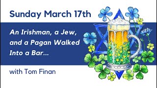 Sunday March 17th An Irishman a Jew and a Pagan Walked Into a Bar with Tom Finan [upl. by Aleacin]