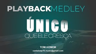 PLAYBACK  MEDLEY  ÚNICO Que Ele Cresça Tom HOMEM [upl. by Eolande125]